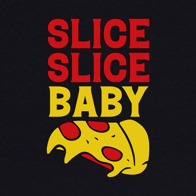 Slice Baby Slice funny Pizza Quote by JB's Design Store